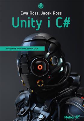 Unity i C# Podstawy programowania gier. Autor: Ewa Ross, Jacek Ross. SmakLiter.pl Okładka książki Unity i C# Podstawy programowania gier