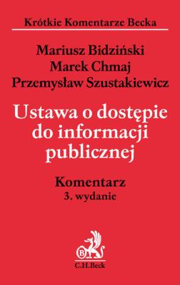 Ustawa o dostępie do informacji publicznej Komentarz. Autor: Bidziński Mariusz, Chmaj Marek, Szustakiewicz Przemysław. SmakLiter.pl Okładka książki Ustawa o dostępie do informacji publicznej Komentarz