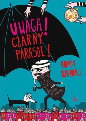 Uwaga! Czarny Parasol!. Autor: Bahdaj Adam. SmakLiter.pl Okładka książki Uwaga! Czarny Parasol!