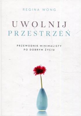 Okładka książki Uwolnij przestrzeń. Przewodnik minimalisty po...