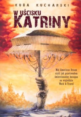 W uścisku Katriny. Autor: Kucharski Kuba. SmakLiter.pl Okładka książki W uścisku Katriny