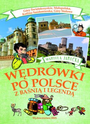 Wędrówki po Polsce z baśnią i legendą Góry Świętokrzyskie, Małopolska, Kotlina Sandomierska, Góry S. Autor: Mariola Jarocka. SmakLiter.pl Okładka książki Wędrówki po Polsce z baśnią i legendą Góry Świętokrzyskie, Małopolska, Kotlina Sandomierska, Góry S