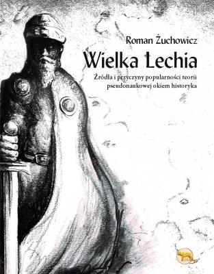 Wielka Lechia. Autor: Roman Żuchowicz. SmakLiter.pl Okładka książki Wielka Lechia