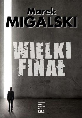 Wielki finał. Autor: Migalski Marek. SmakLiter.pl Okładka książki Wielki finał