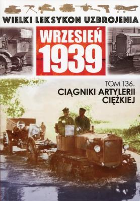 Opakowanie Wielki Leksykon Uzbrojenia Wrzesień 1939 Tom 136 Ciągniki artylerii ciężkiej