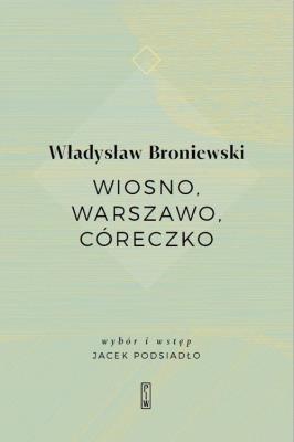 Wiosno, Warszawo, córeczko. Autor: Broniewski Władysław. SmakLiter.pl Okładka książki Wiosno, Warszawo, córeczko