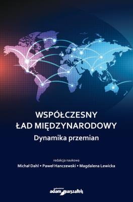 Współczesny ład międzynarodowy. Autor: Dahl Michał, Hanczewski Paweł, Lewicka Magdalena. SmakLiter.pl Okładka książki Współczesny ład międzynarodowy