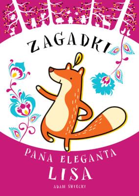 Zagadki Pana Eleganta Lisa. Autor: Święcki Adam. SmakLiter.pl Okładka książki Zagadki Pana Eleganta Lisa