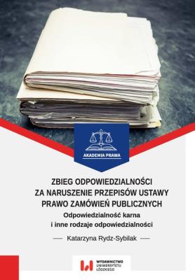 Zbieg odpowiedzialności za naruszenie przepisów ustawy Prawo zamówień publicznych. Autor: Rydz-Sybilak Katarzyna. SmakLiter.pl Okładka książki Zbieg odpowiedzialności za naruszenie przepisów ustawy Prawo zamówień publicznych