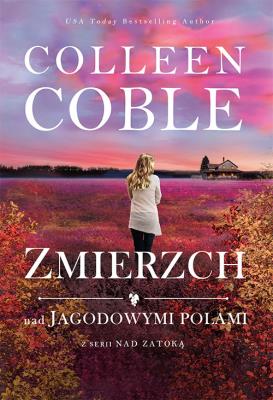 Zmierzch nad jagodowymi polami Tom 3 Nad zatoką. Autor: Coble Colleen. SmakLiter.pl Okładka książki Zmierzch nad jagodowymi polami Tom 3 Nad zatoką