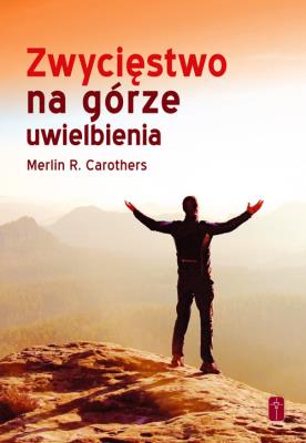 Zwycięstwo na górze uwielbienia. Autor: Merlin R. Carothers. SmakLiter.pl Okładka książki Zwycięstwo na górze uwielbienia