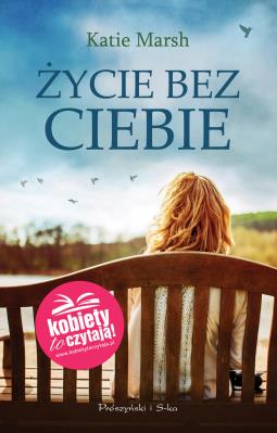 Życie bez ciebie. Autor: Marsh Katie. SmakLiter.pl Okładka książki Życie bez ciebie