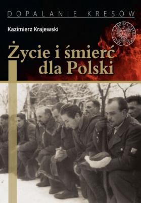 Życie i śmierć dla Polski. Autor: Krajewski Kazimierz. SmakLiter.pl Okładka książki Życie i śmierć dla Polski