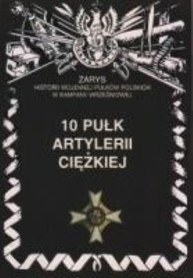 10 Pułk Artylerii Ciężkiej. Autor: praca zbiorowa. SmakLiter.pl Okładka książki 10 Pułk Artylerii Ciężkiej