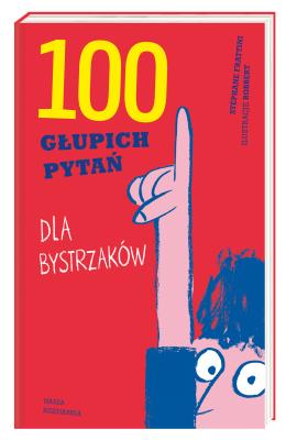 100 głupich pytań dla bystrzaków. Autor: Stphane Frattini, Robbert. SmakLiter.pl Okładka książki 100 głupich pytań dla bystrzaków