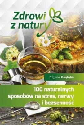 100 naturalnych sposobów na stres, nerwy..... Autor: Przybylak Zbigniew. SmakLiter.pl Okładka książki 100 naturalnych sposobów na stres, nerwy....