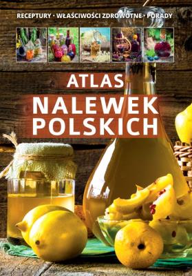 Atlas nalewek Polskich. Autor: Opracowanie zbiorowe. SmakLiter.pl Okładka książki Atlas nalewek Polskich
