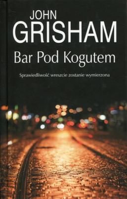 Bar Pod Kogutem. Autor: John Grisham. SmakLiter.pl Okładka książki Bar Pod Kogutem