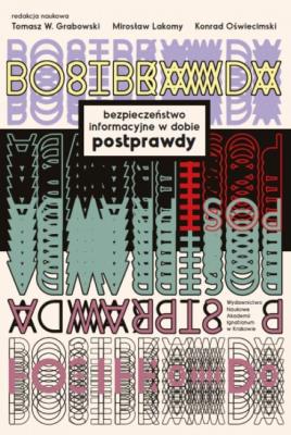 Bezpieczeństwo informacyjne w dobie postprawdy. Autor: ks. Tomasz Grabowski, Lakomy Mirosław, Oświecimski Konrad. SmakLiter.pl Okładka książki Bezpieczeństwo informacyjne w dobie postprawdy