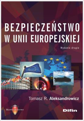 Bezpieczeństwo w Unii Europejskiej. Autor: Aleksandrowicz Tomasz R.. SmakLiter.pl Okładka książki Bezpieczeństwo w Unii Europejskiej