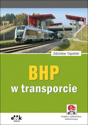 BHP w transporcie (z suplementem elektronicznym). Autor: Topolski Zdzisław. SmakLiter.pl Okładka książki BHP w transporcie (z suplementem elektronicznym)
