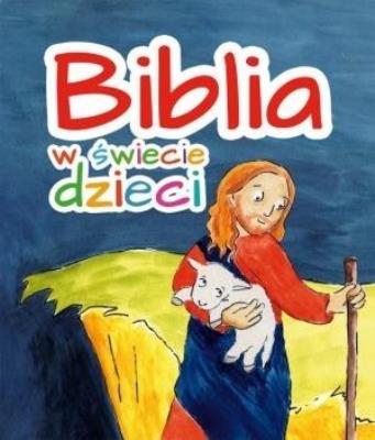 Biblia w świecie dzieci. Autor:   Praca zbiorowa. SmakLiter.pl Okładka książki Biblia w świecie dzieci