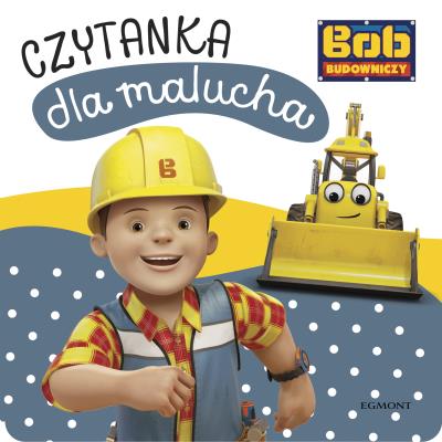 Bob Budowniczy. Czytanka dla malucha. Autor: Adrianna Zabrzewska. SmakLiter.pl Okładka książki Bob Budowniczy. Czytanka dla malucha