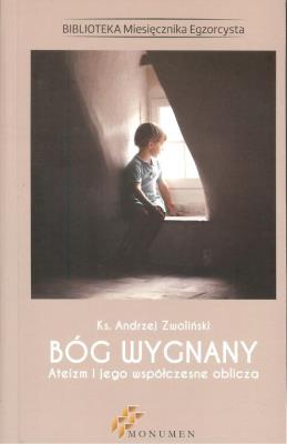 Bóg wygnany. Ateizm i jego współczesne oblicza. Autor: ks. Andrzej Zwoliński. SmakLiter.pl Okładka książki Bóg wygnany. Ateizm i jego współczesne oblicza