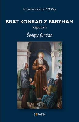 Brat Konrad z Parzham. Autor: Jaroń Konstanty. SmakLiter.pl Okładka książki Brat Konrad z Parzham