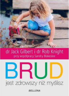 Brud jest zdrowszy niż myślisz. Autor: Rob Knight, Jack Gilbert. SmakLiter.pl Okładka książki Brud jest zdrowszy niż myślisz