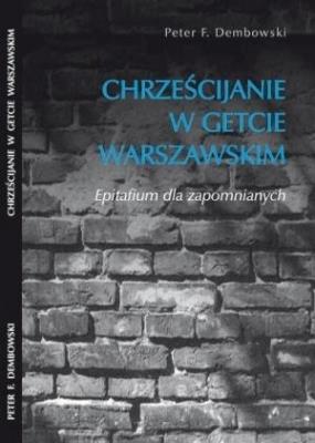 Chrześcijanie w getcie warszawskim. Autor: Peter F. Dembowski. SmakLiter.pl Okładka książki Chrześcijanie w getcie warszawskim