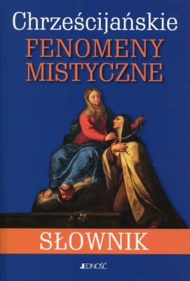 Okładka książki Chrześcijańskie fenomeny mistyczne. Słownik
