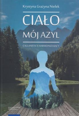 Okładka książki Ciało - mój azyl. Callanetics harmonizujący