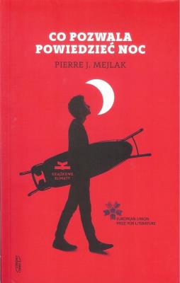 Co pozwala powiedzieć noc. Autor: Pierre J. Mejlak. SmakLiter.pl Okładka książki Co pozwala powiedzieć noc