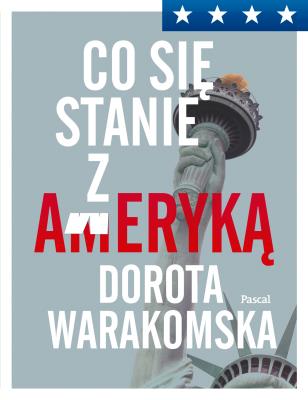 Co się stało z Ameryką. Autor: Dorota Warakomska. SmakLiter.pl Okładka książki Co się stało z Ameryką