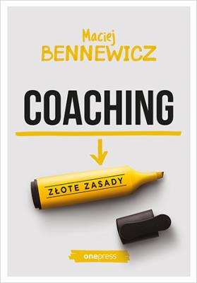 Coaching złote zasady. Autor: Maciej Bennewicz. SmakLiter.pl Okładka książki Coaching złote zasady
