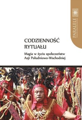 Codzienność rytuału. Magia w życiu społeczeństw Azji Południowo-Wschodniej. Wydawca: Wydawnictwo Naukowe UMK. SmakLiter.pl Opakowanie Codzienność rytuału. Magia w życiu społeczeństw Azji Południowo-Wschodniej