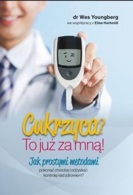Cukrzyca? To już za mną!. Autor: Dr. Wes Youngberg. SmakLiter.pl Okładka książki Cukrzyca? To już za mną!
