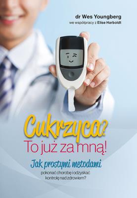 Cukrzyca? To już za mną!. Autor: Wes Youngberg. SmakLiter.pl Okładka książki Cukrzyca? To już za mną!