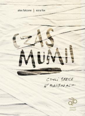 Czas mumii czyli serce w bandażach. Autor: Falcone A., Fox E.. SmakLiter.pl Okładka książki Czas mumii czyli serce w bandażach