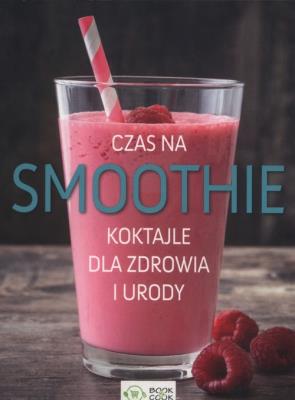 Czas na smoothie Koktajle dla zdrowia i urody. Autor: Opracowanie zbiorowe. SmakLiter.pl Okładka książki Czas na smoothie Koktajle dla zdrowia i urody