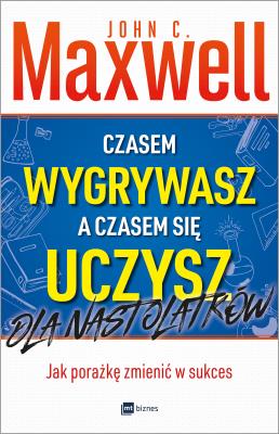 Okładka książki Czasem wygrywasz, a czasem się uczysz. Dla nastolatków