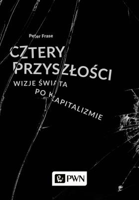Cztery przyszłości. Autor: Peter Frase. SmakLiter.pl Okładka książki Cztery przyszłości