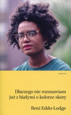 Dlaczego nie rozmawiam już z białymi o kolorze.... Autor: Reni Eddo-Lodge. SmakLiter.pl Okładka książki Dlaczego nie rozmawiam już z białymi o kolorze...