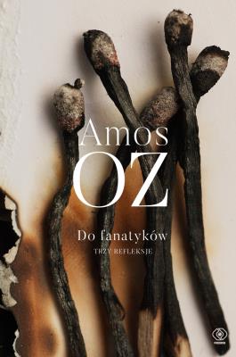Do fanatyków. Trzy refleksje. Autor: Amos Oz. SmakLiter.pl Okładka książki Do fanatyków. Trzy refleksje