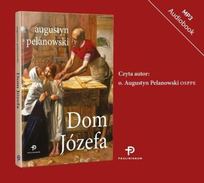 Dom Józefa audiobook. Autor: Augustyn Pelanowski. SmakLiter.pl Okładka książki Dom Józefa audiobook