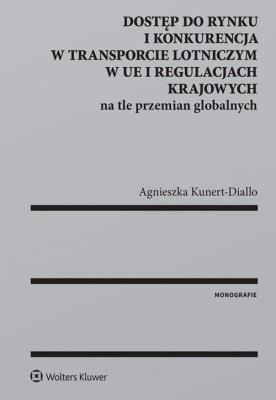 Okładka książki Dostęp do rynku i konkurencja w transporcie lotniczym w UE i regulacjach krajowych na tle przemian g