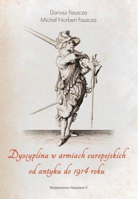 Dyscyplina w armiach europejskich od antyku.... Autor: Faszcza Michał Norbert, Faszcza Dariusz. SmakLiter.pl Okładka książki Dyscyplina w armiach europejskich od antyku...