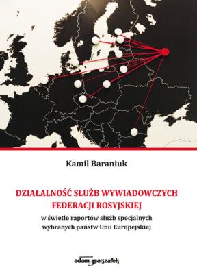 Okładka książki Działalność służb wywiadowczych Federacji Rosyjskiej w świetle raportów służb specjalnych wybranych