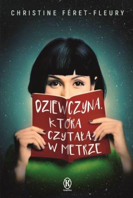 Dziewczyna, która czytała w metrze. Autor: Christine Feret-Fleury. SmakLiter.pl Okładka książki Dziewczyna, która czytała w metrze